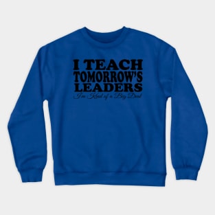 I Teach Tomorrow's Leaders Crewneck Sweatshirt